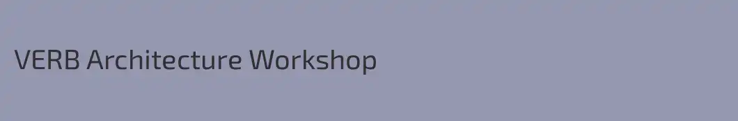 VERB Architecture Workshop